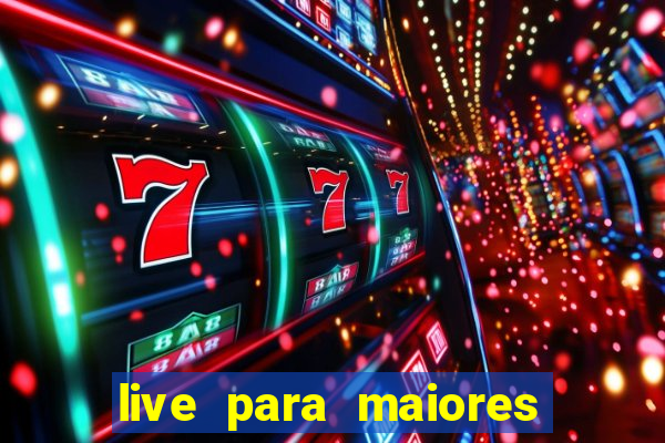 live para maiores de 18